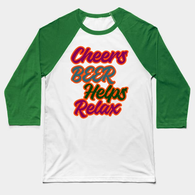 cheers beer helps relax wordings Baseball T-Shirt by IJALCollections